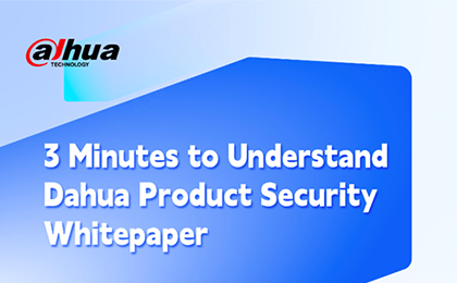 3 Minutes to Understand Dahua Product Security Whitepaper