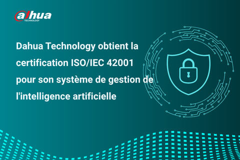 Dahua Technology obtient la certification ISO/IEC 42001 pour son système de gestion de l'intelligence artificielle